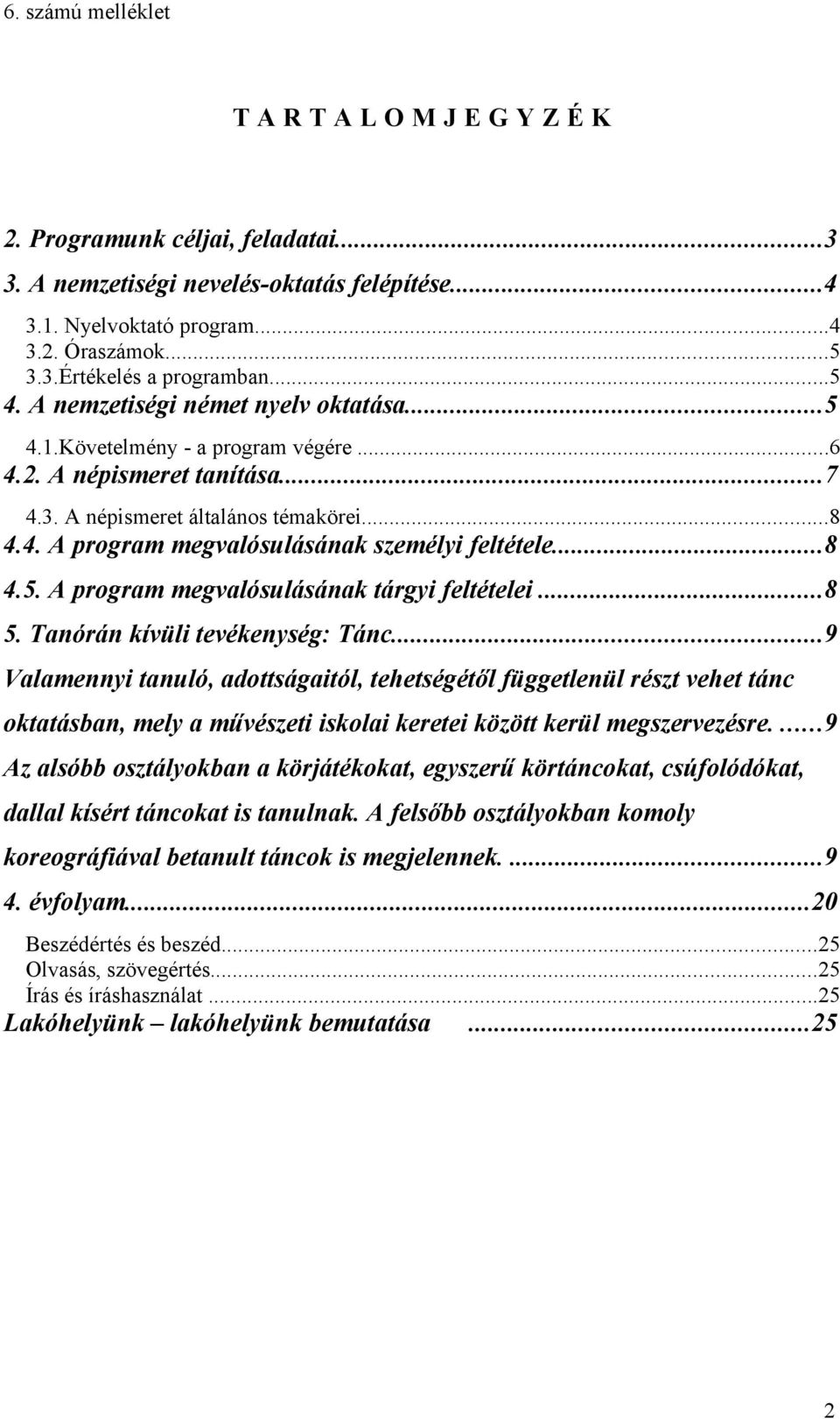 ..8 4.5. A program megvalósulásának tárgyi feltételei...8 5. Tanórán kívüli tevékenység: Tánc.