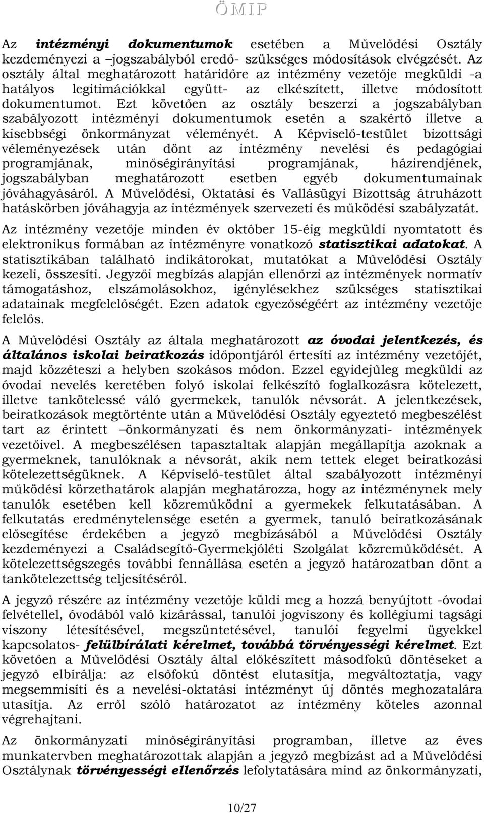 Ezt követően az osztály beszerzi a jogszabályban szabályozott intézményi dokumentumok esetén a szakértő illetve a kisebbségi önkormányzat véleményét.