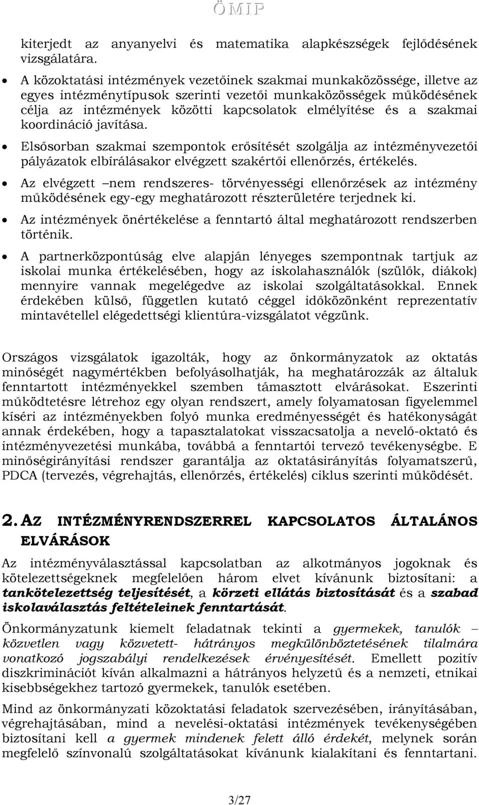 szakmai koordináció javítása. Elsősorban szakmai szempontok erősítését szolgálja az intézményvezetői pályázatok elbírálásakor elvégzett szakértői ellenőrzés, értékelés.