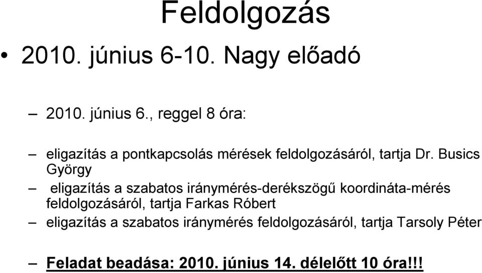 , reggel 8 óra: eligazítás a pontkapcsolás mérések feldolgozásáról, tartja Dr.