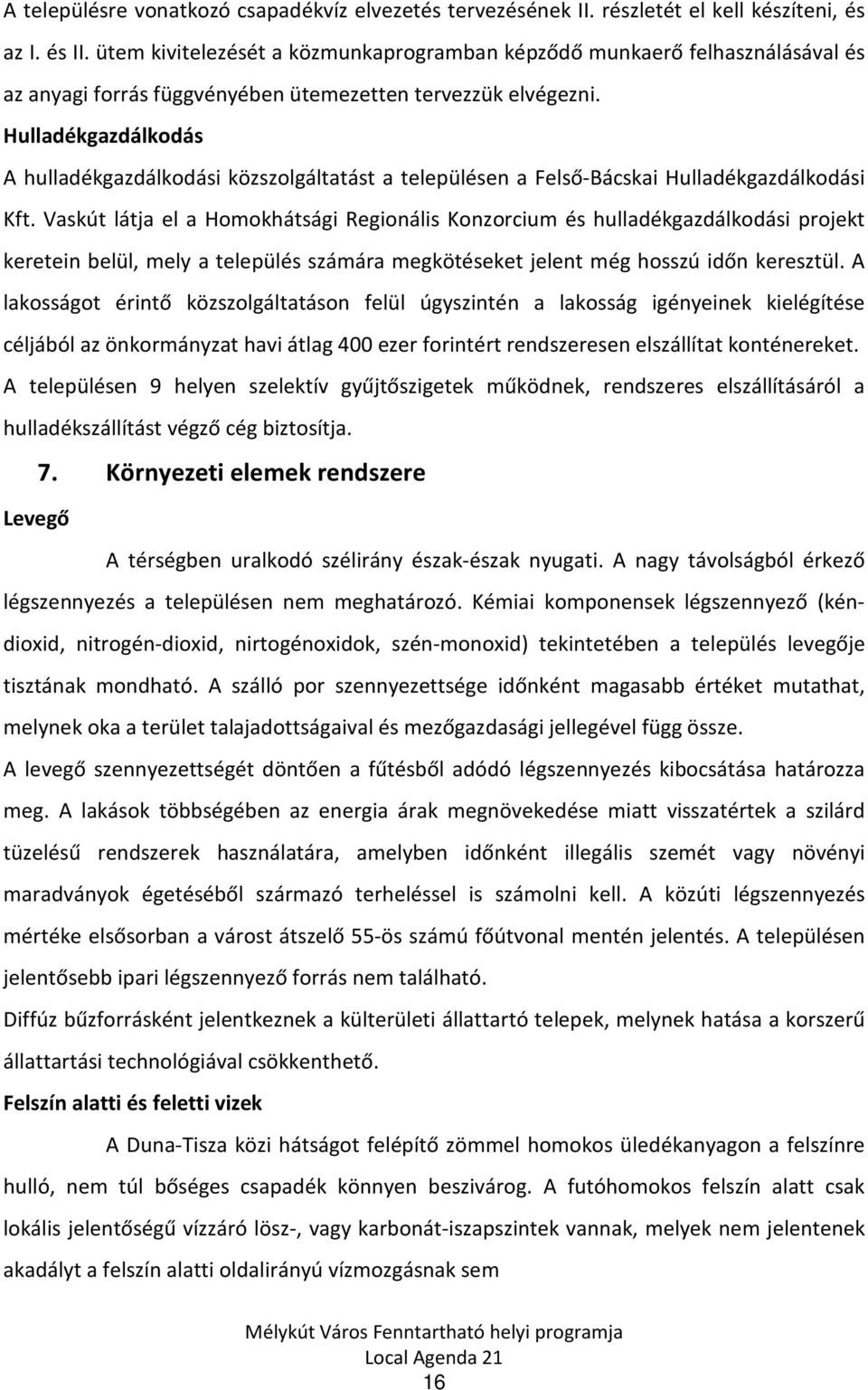 Hulladékgazdálkodás A hulladékgazdálkodási közszolgáltatást a településen a Felső-Bácskai Hulladékgazdálkodási Kft.