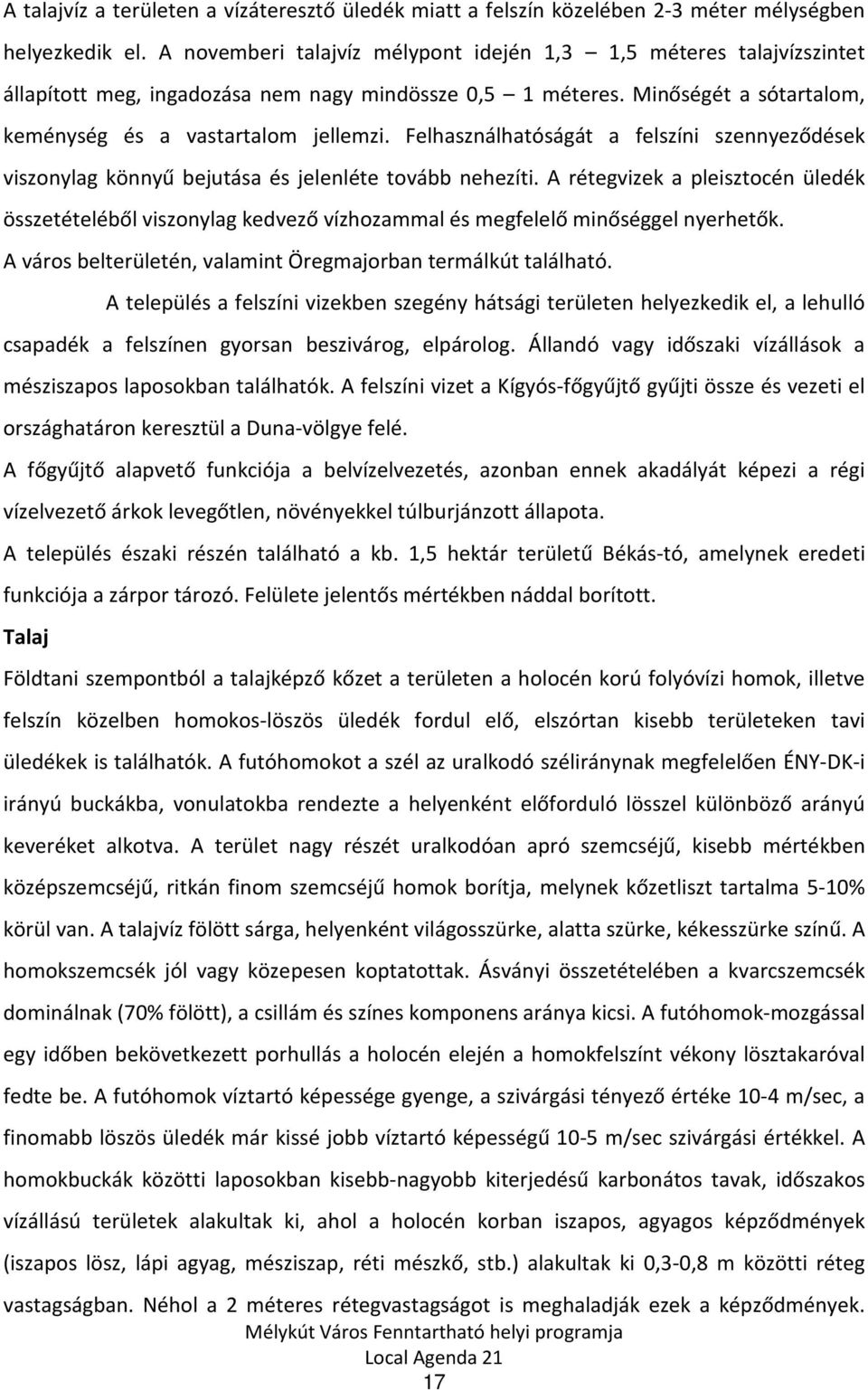 Felhasználhatóságát a felszíni szennyeződések viszonylag könnyű bejutása és jelenléte tovább nehezíti.