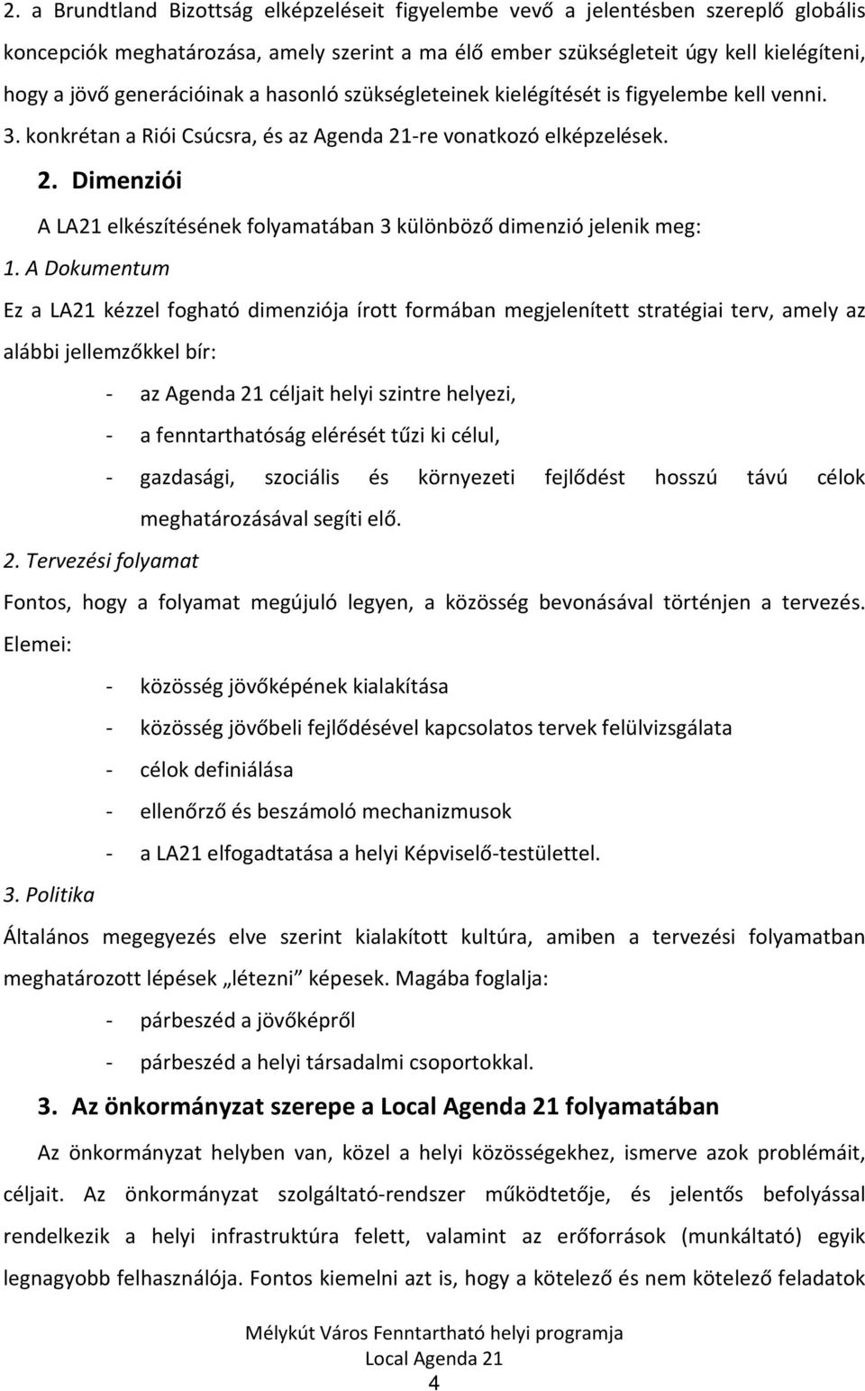 -re vonatkozó elképzelések. 2. Dimenziói A LA21 elkészítésének folyamatában 3 különböző dimenzió jelenik meg: 1.