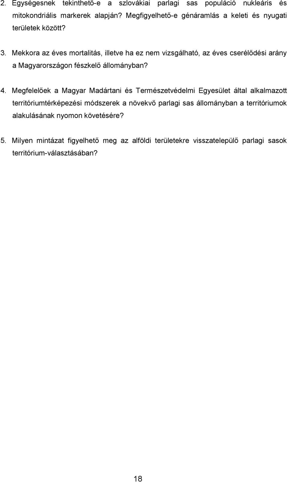 Mekkora az éves mortalitás, illetve ha ez nem vizsgálható, az éves cserélődési arány a Magyarországon fészkelő állományban? 4.