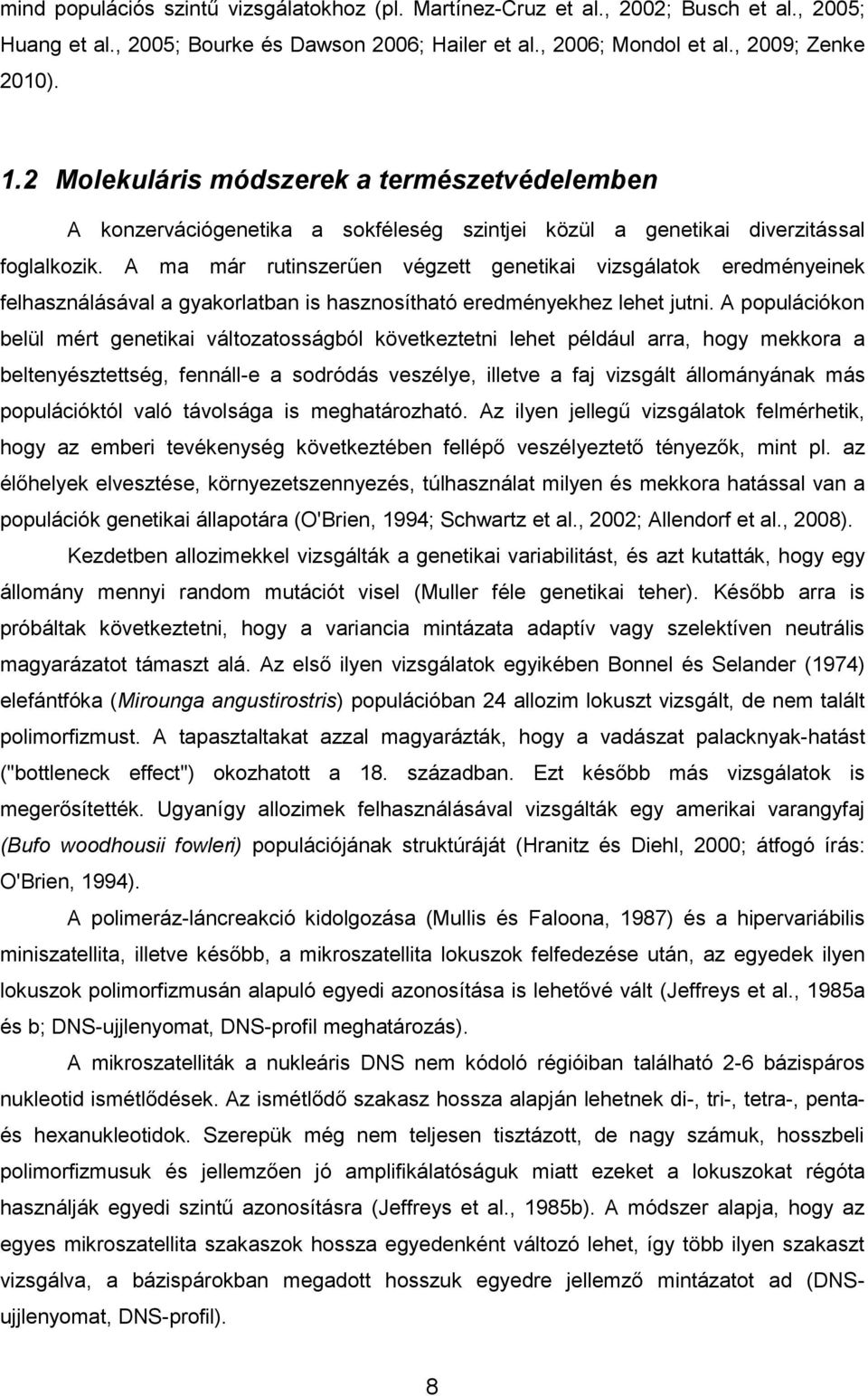 A ma már rutinszerűen végzett genetikai vizsgálatok eredményeinek felhasználásával a gyakorlatban is hasznosítható eredményekhez lehet jutni.