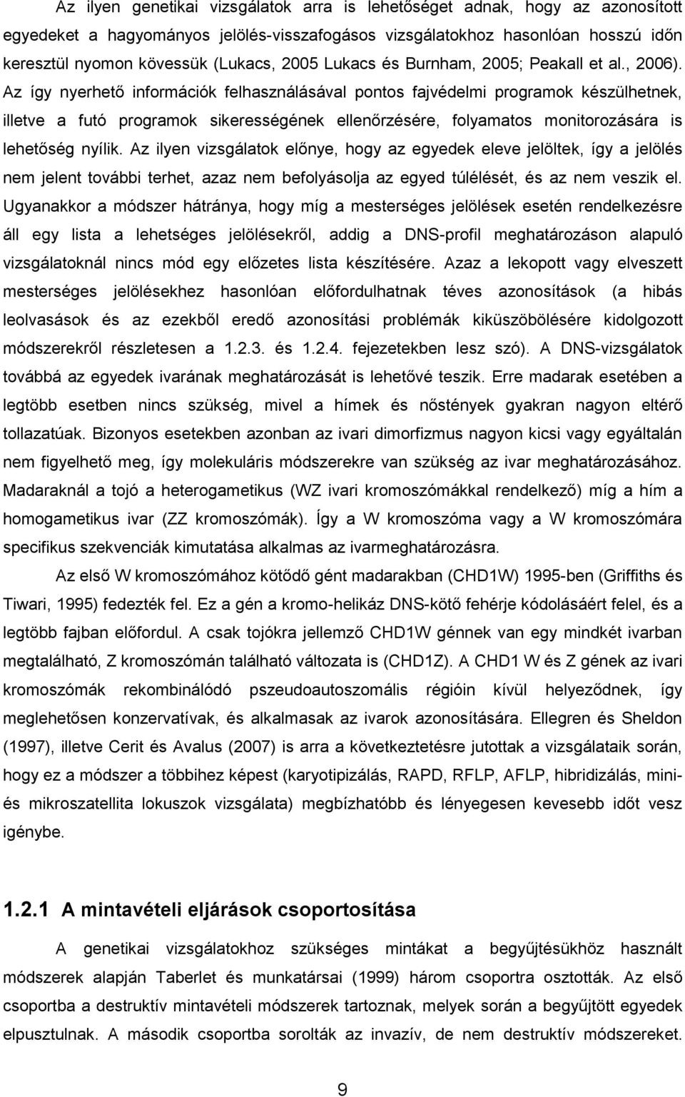 Az így nyerhető információk felhasználásával pontos fajvédelmi programok készülhetnek, illetve a futó programok sikerességének ellenőrzésére, folyamatos monitorozására is lehetőség nyílik.