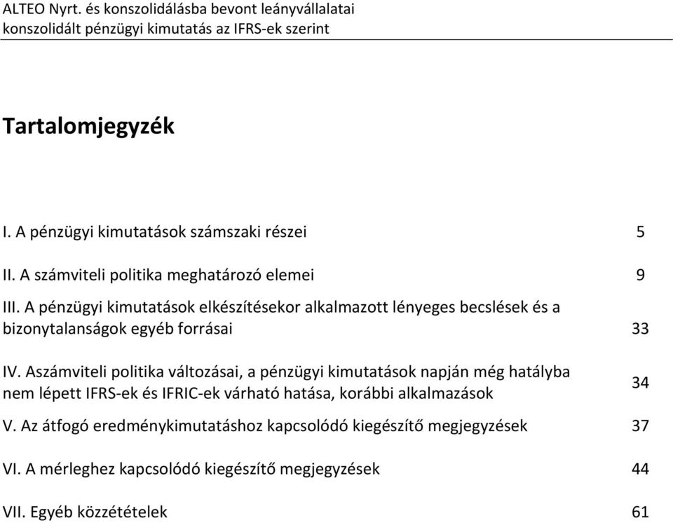 A pénzügyi kimutatások elkészítésekor alkalmazott lényeges becslések és a bizonytalanságok egyéb forrásai 33 IV.