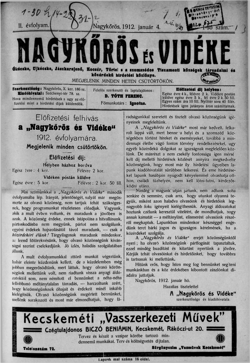 Előfizetési felhívás a Nagykőrös és Vidéke" 1912. évfolyamára. Megjelenik minden csütörtökön. Előfizetési dij: Helyben házhoz hordva Egész évre: 4 kor. Félévre 2 kor.