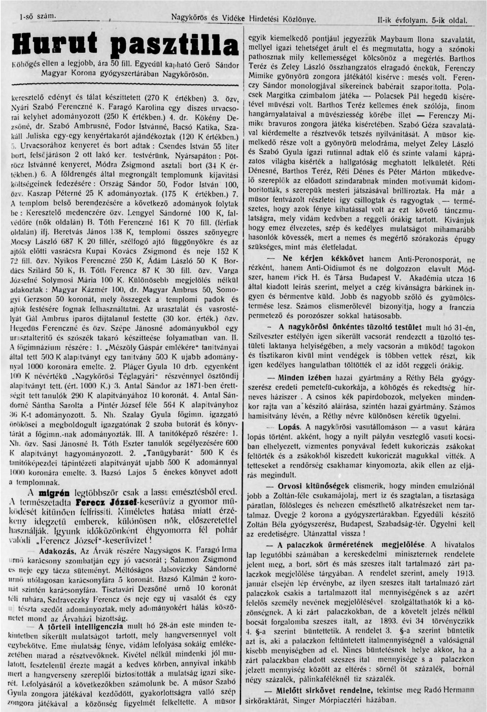 Barthos Köhögés ellen a legjobb, ára 50 fill. Egyedül kapható Gerö Sándor Teréz és Zeley László összhangzatos elragadó énekük, Ferenczy Magyar Korona gyógyszertárában Nagykörösön.