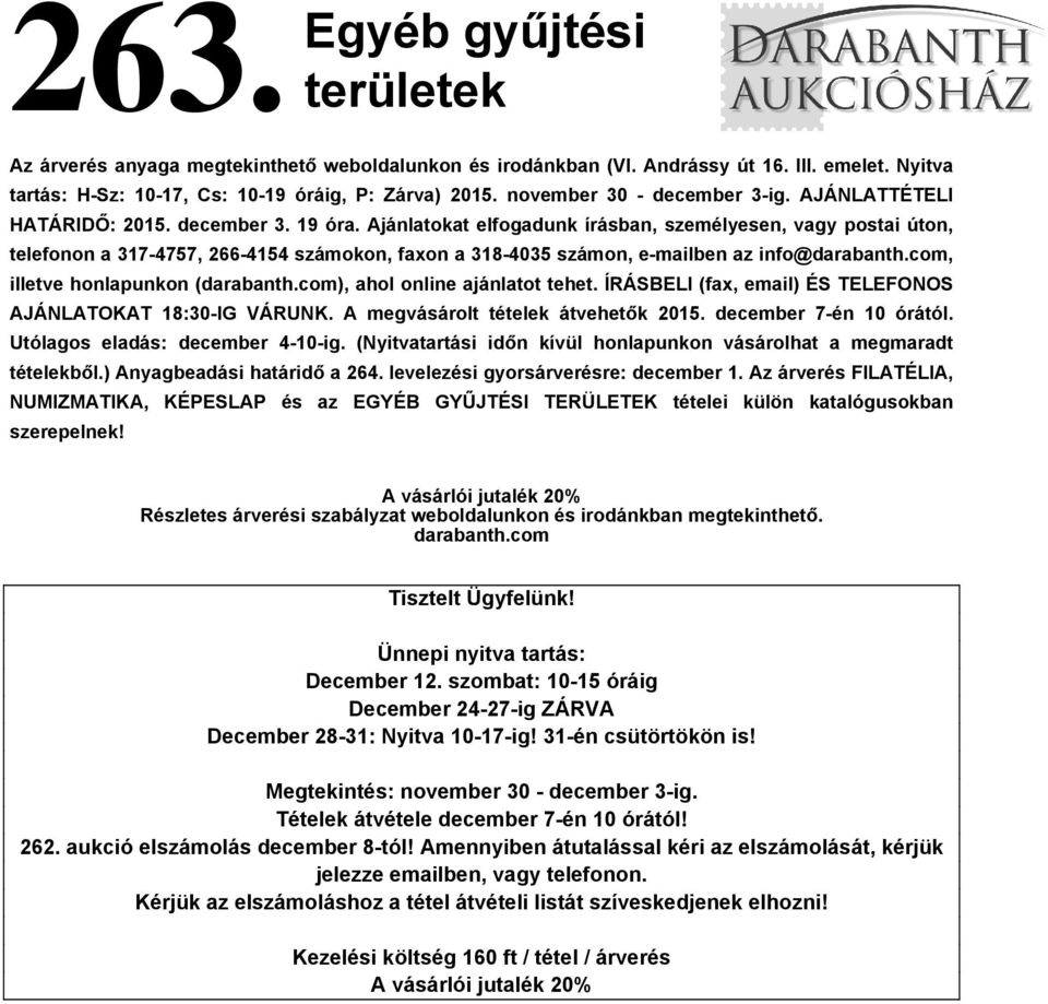 Ajánlatokat elfogadunk írásban, személyesen, vagy postai úton, telefonon a 317-4757, 266-4154 számokon, faxon a 318-4035 számon, e-mailben az info@darabanth.com, illetve honlapunkon (darabanth.