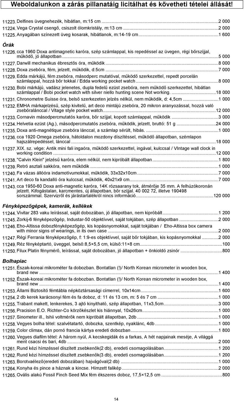 ..5 000 11227.Darwill mechanikus ébresztős óra, működik...8 000 11228.Doxa zsebóra, fém, jelzett, működik, d:5cm...7 000 11229.