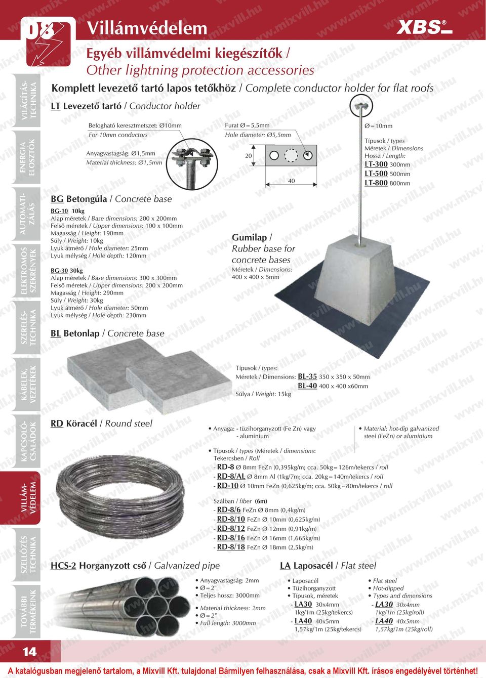 Hossz / Length: LT-300 300mm LT-500 500mm LT-800 800mm BG Betongúla / Concrete base BG-10 10kg Alap méretek / Base dimensions: 200 x 200mm Felső méretek / Upper dimensions: 100 x 100mm Magasság /