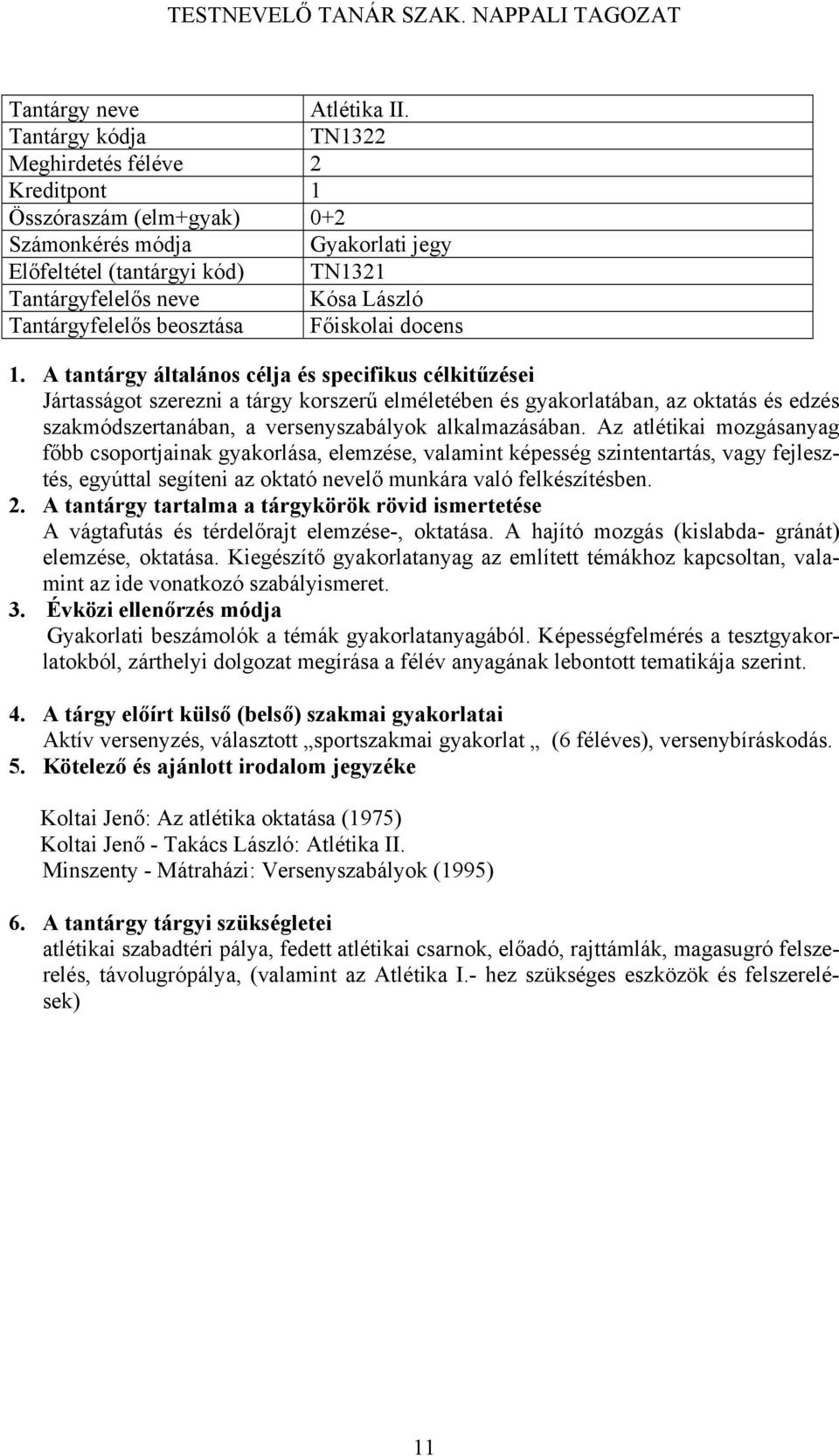 elméletében és gyakorlatában, az oktatás és edzés szakmódszertanában, a versenyszabályok alkalmazásában.