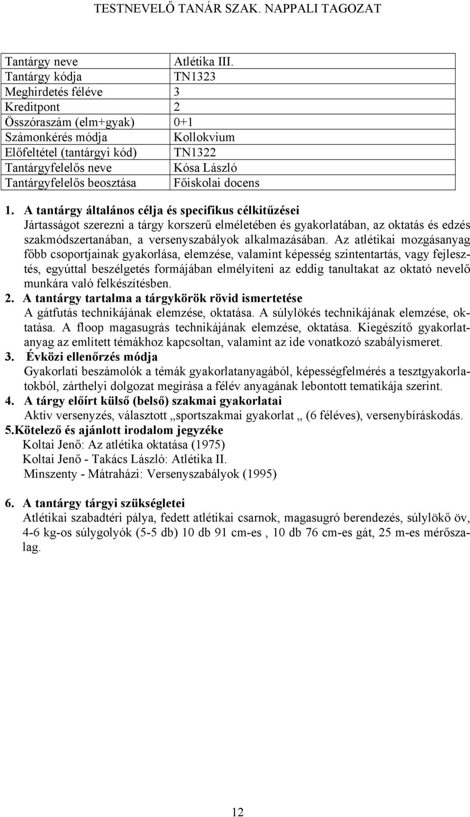 gyakorlatában, az oktatás és edzés szakmódszertanában, a versenyszabályok alkalmazásában.