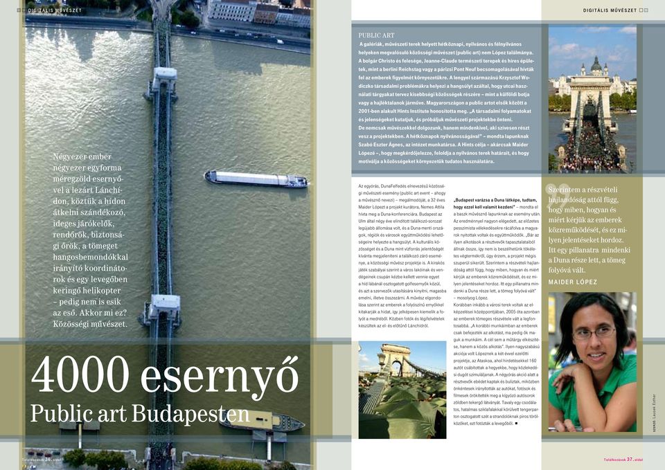 4000 esernyô Public art Budapesten Public art A galériák, mûvészeti terek helyett hétköznapi, nyilvános és félnyilvános helyeken megvalósuló közösségi mûvészet (public art) nem López találmánya.