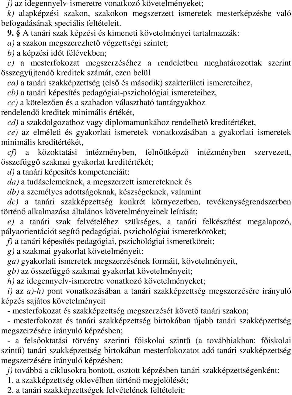 meghatározottak szerint összegyűjtendő kreditek számát, ezen belül ca) a tanári szakképzettség (első és második) szakterületi ismereteihez, cb) a tanári képesítés pedagógiai-pszichológiai