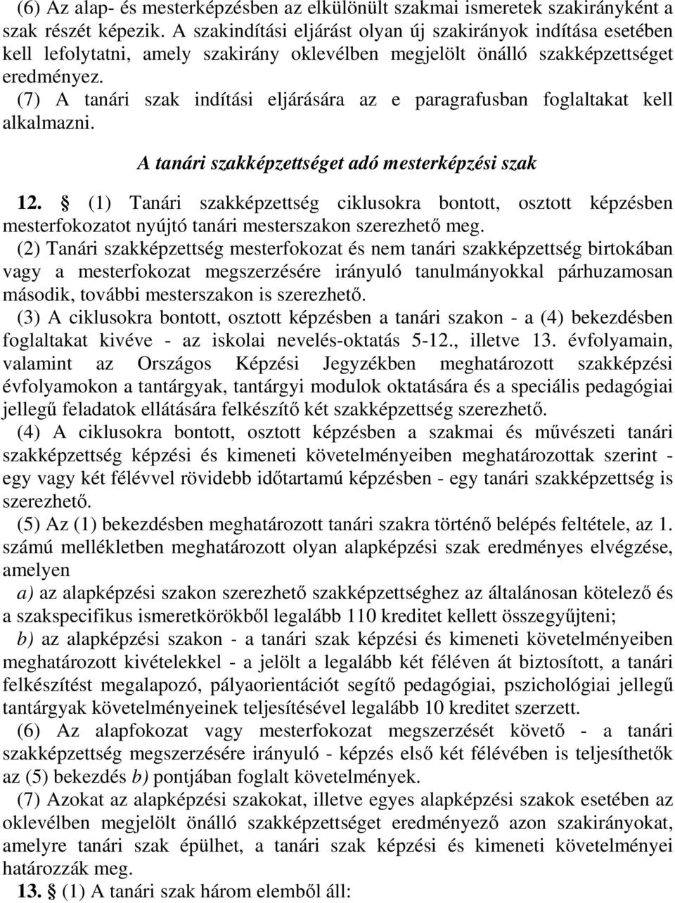 (7) A tanári szak indítási eljárására az e paragrafusban foglaltakat kell alkalmazni. A tanári szakképzettséget adó mesterképzési szak 12.