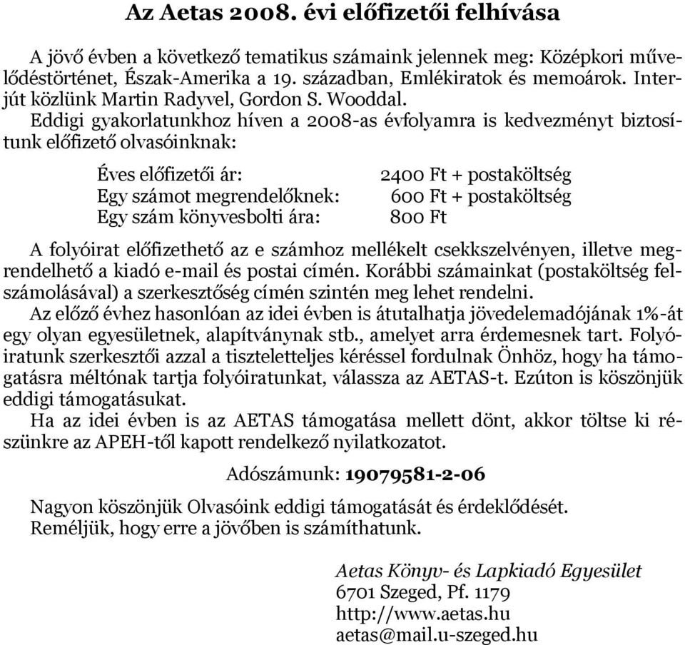 Eddigi gyakorlatunkhoz híven a 2008-as évfolyamra is kedvezményt biztosítunk előfizető olvasóinknak: Éves előfizetői ár: Egy számot megrendelőknek: Egy szám könyvesbolti ára: 2400 Ft + postaköltség