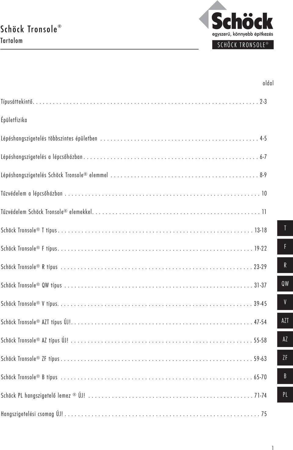 ........................................... 8-9 Tűzvédelem a lépcsőházban.......................................................... 10 Tűzvédelem Schöck Tronsole elemekkel.................................................. 11 Schöck Tronsole T típus.