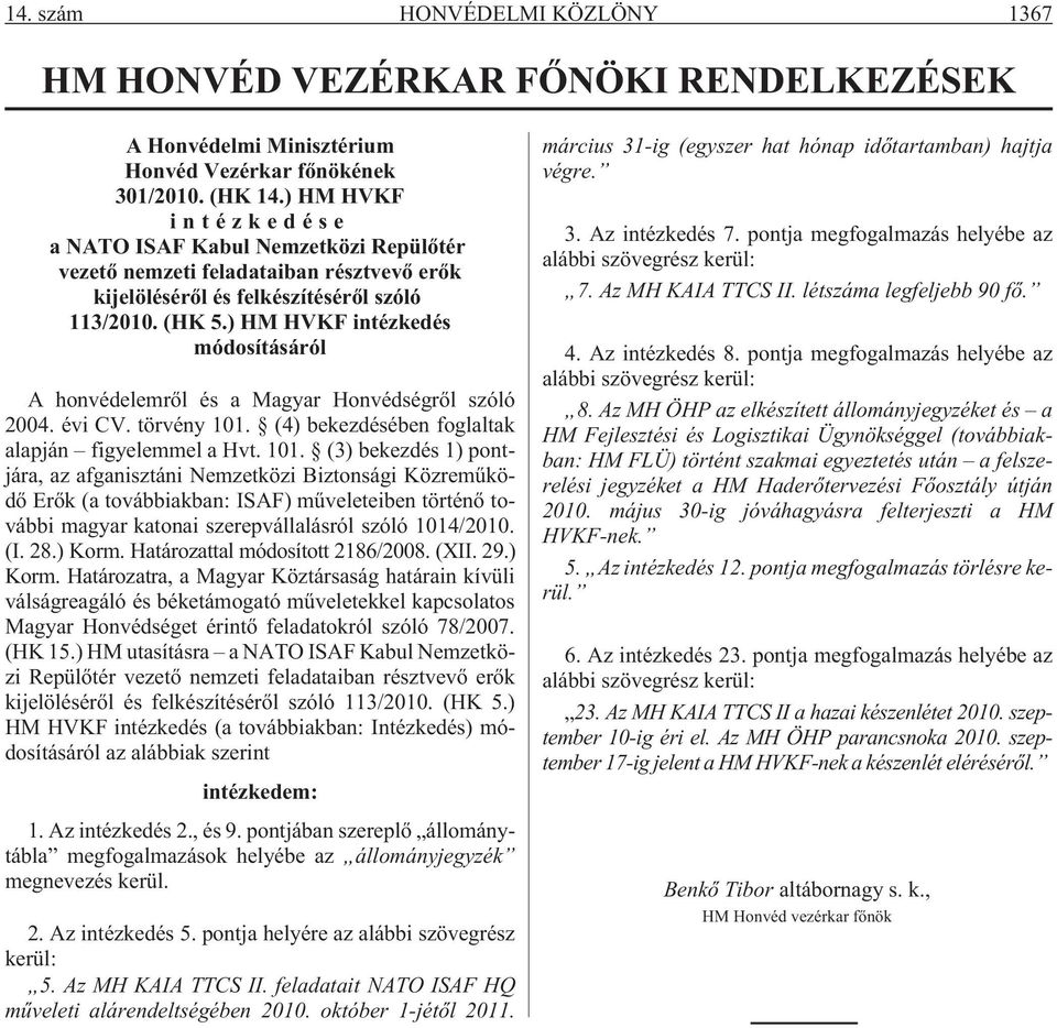 ) HM HVKF intézkedés módosításáról A honvédelemrõl és a Magyar Honvédségrõl szóló 2004. évi CV. törvény 101.