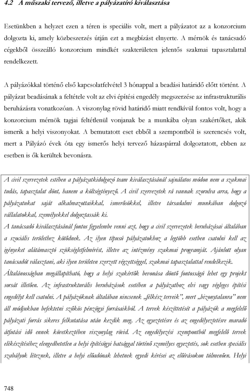 A pályázókkal történı elsı kapcsolatfelvétel 3 hónappal a beadási határidı elıtt történt.