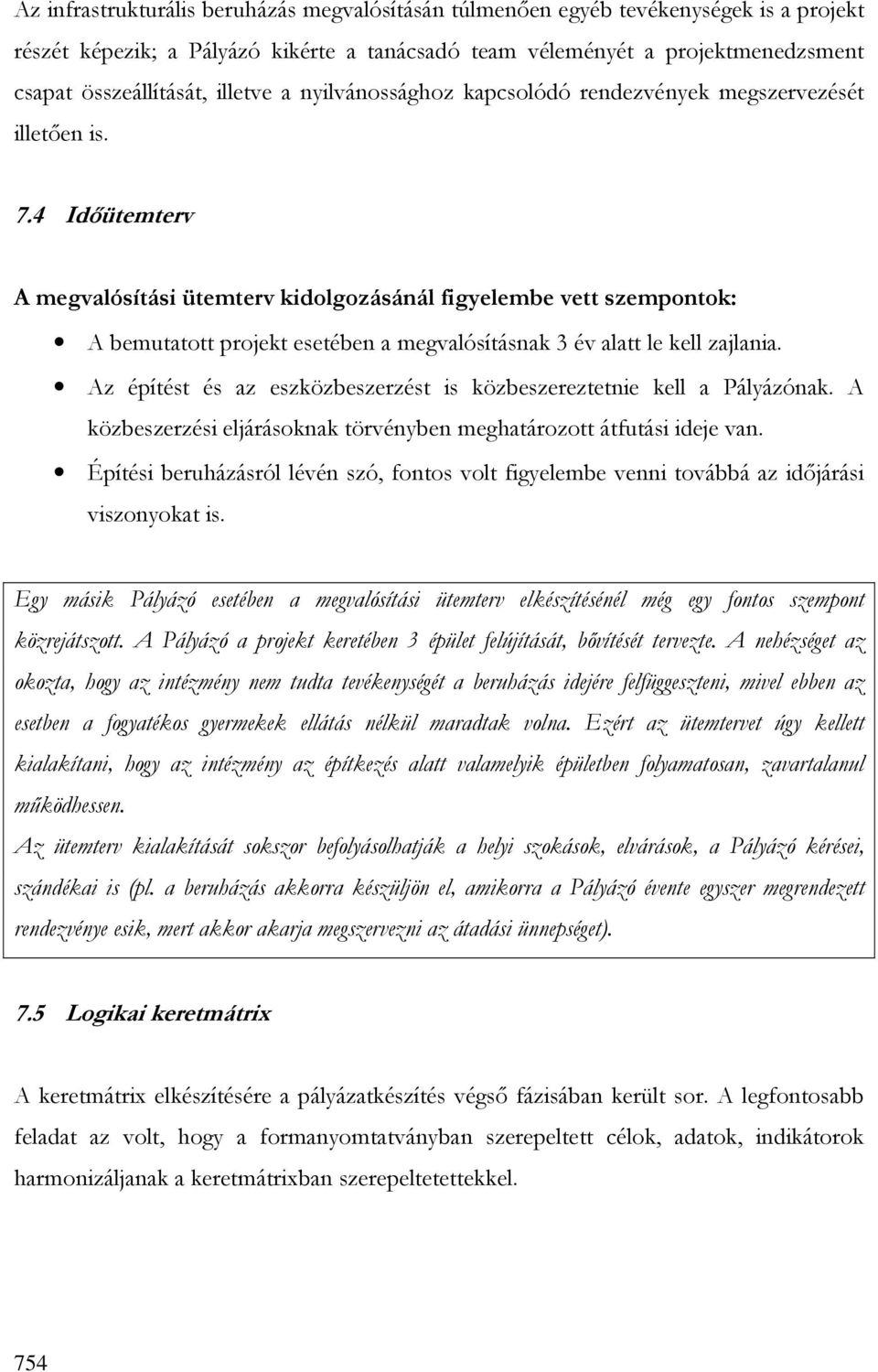 4 Idıütemterv A megvalósítási ütemterv kidolgozásánál figyelembe vett szempontok: A bemutatott projekt esetében a megvalósításnak 3 év alatt le kell zajlania.