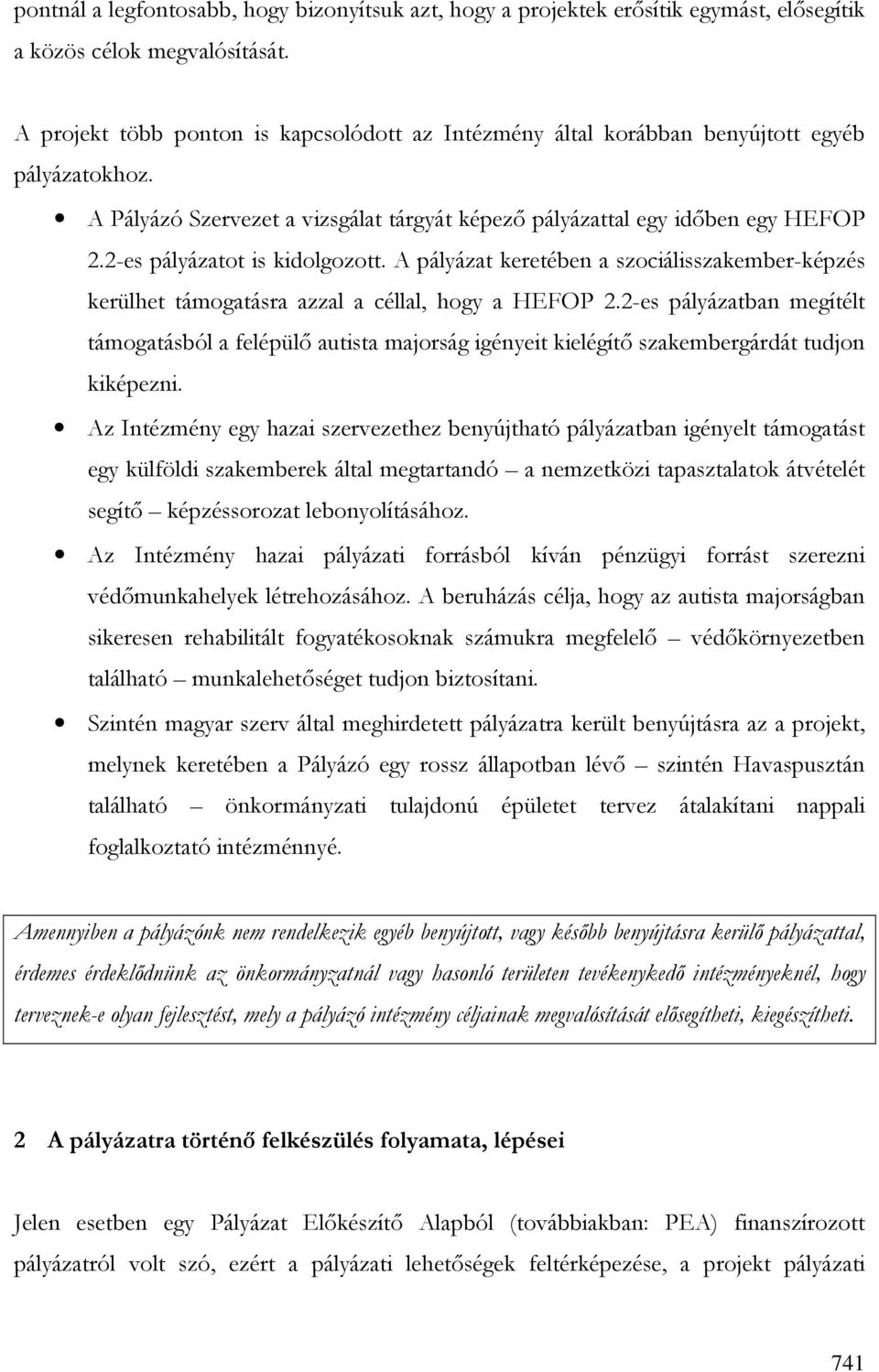 2-es pályázatot is kidolgozott. A pályázat keretében a szociálisszakember-képzés kerülhet támogatásra azzal a céllal, hogy a HEFOP 2.