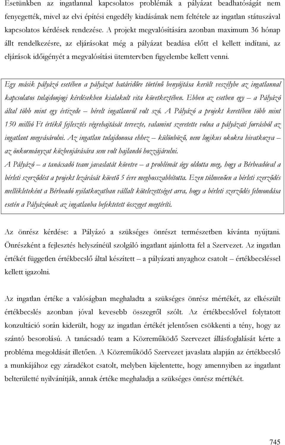 A projekt megvalósítására azonban maximum 36 hónap állt rendelkezésre, az eljárásokat még a pályázat beadása elıtt el kellett indítani, az eljárások idıigényét a megvalósítási ütemtervben figyelembe