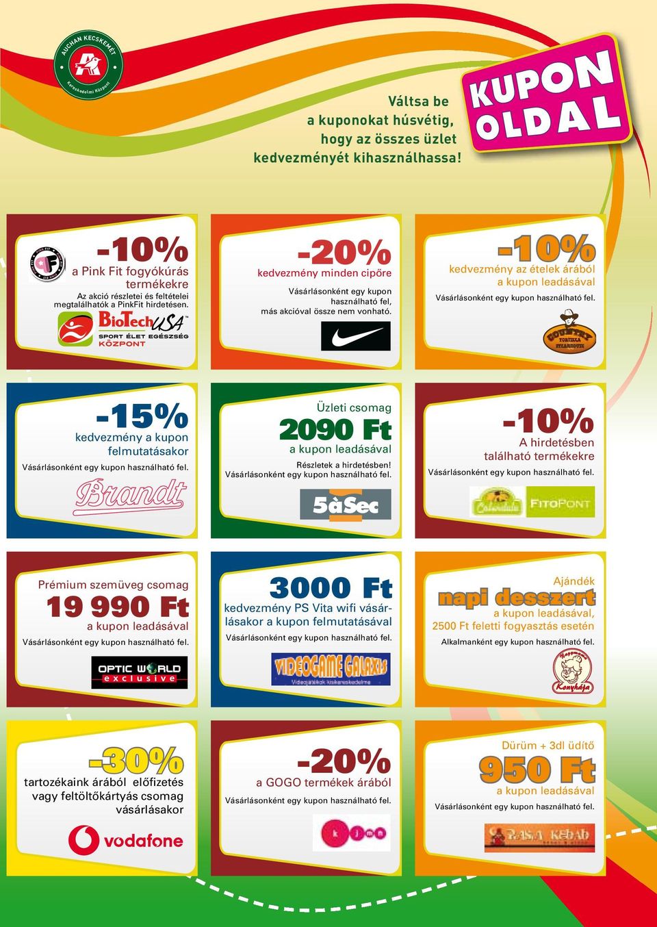 kedvezmény az ételek árából -15% kedvezmény a kupon felmutatásakor Prémium szemüveg csomag 19 990 Ft -30% tartozékaink árából elôfizetés vagy feltöltôkártyás csomag vásárlásakor Üzleti csomag