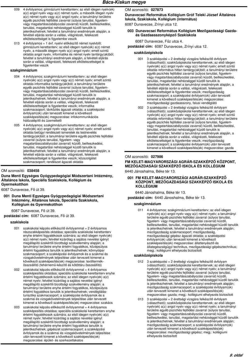 nyelvi előkészítő német nyelvből; i kerettanterv; az első idegen nyelv(ek) a(z) német nyelv, a második idegen nyelv a(z) angol nyelv; emelt szintű oktatás angol nyelv, informatika és német nyelv