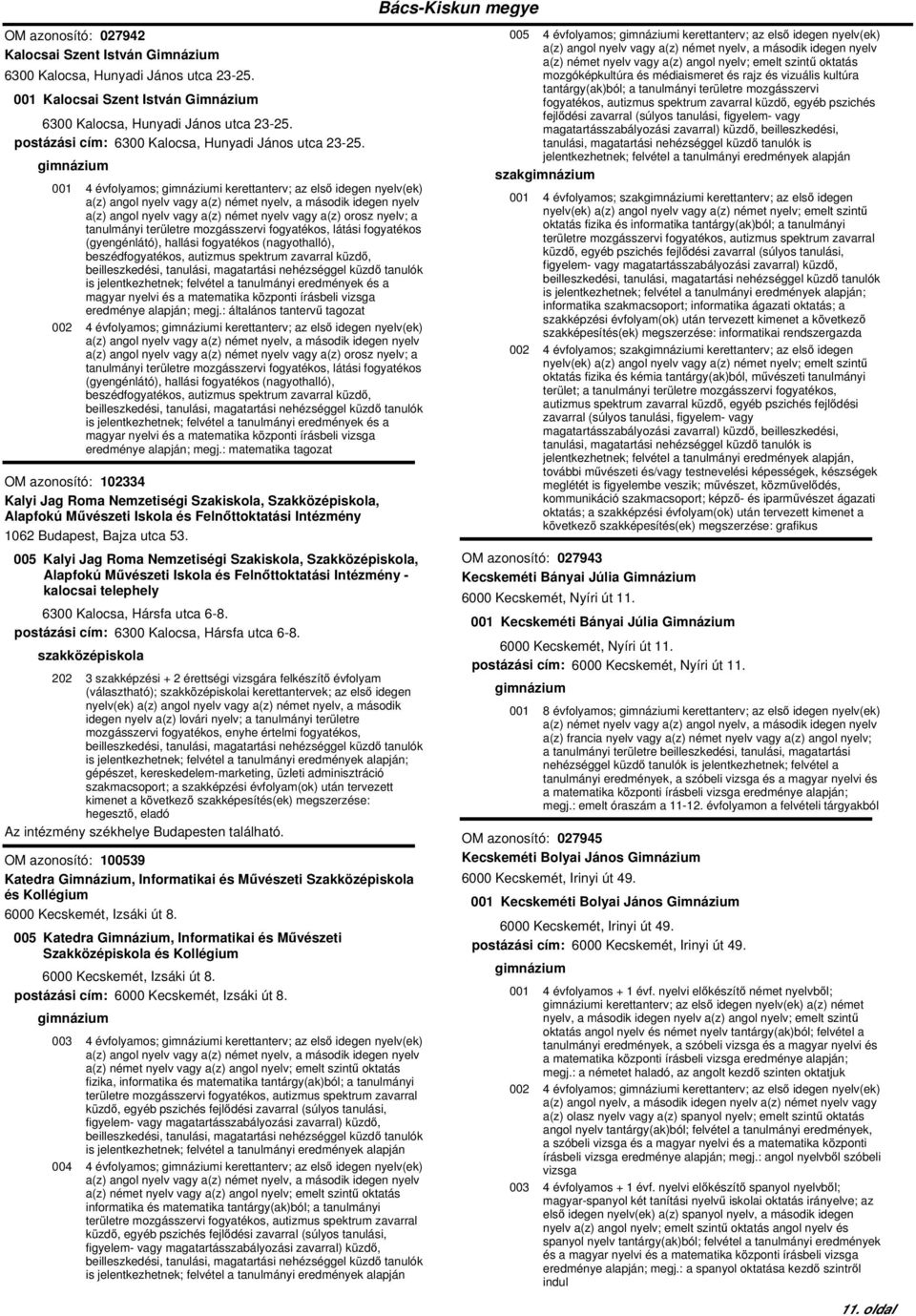 001 4 évfolyamos; i kerettanterv; az első idegen nyelv(ek) a(z) angol nyelv vagy a(z) német nyelv vagy a(z) orosz nyelv; a tanulmányi (gyengénlátó), hallási fogyatékos (nagyothalló),