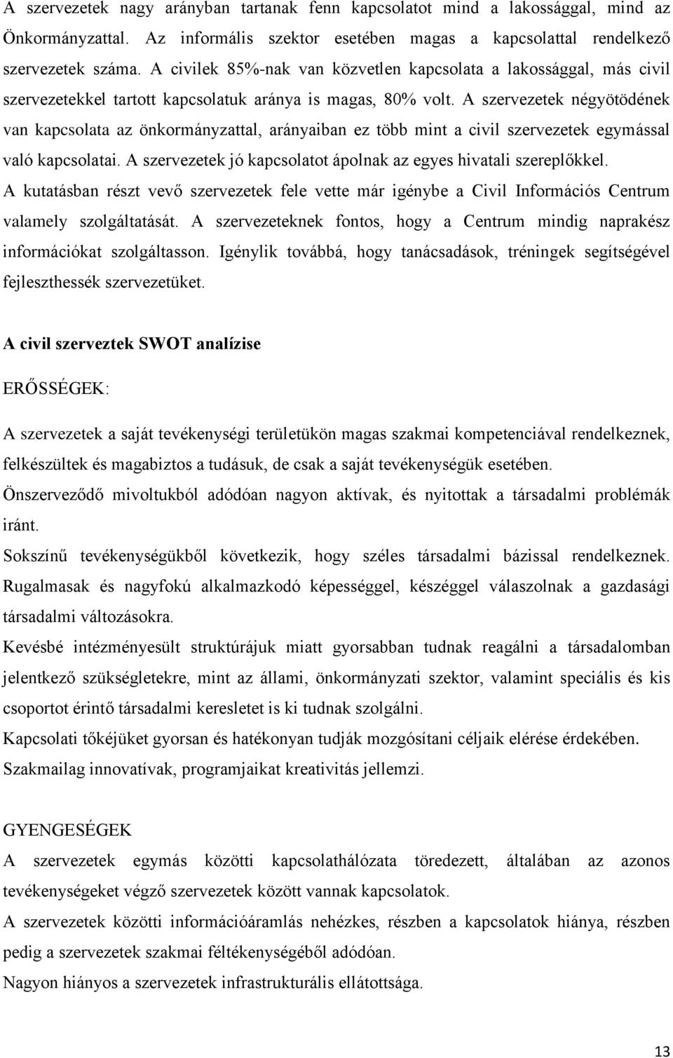 A szervezetek négyötödének van kapcsolata az önkormányzattal, arányaiban ez több mint a civil szervezetek egymással való kapcsolatai.