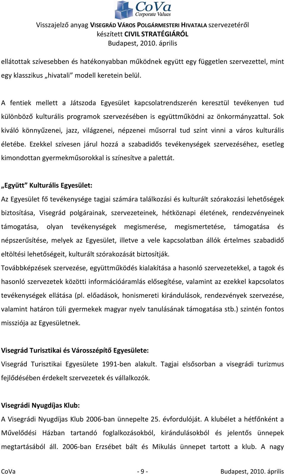 Sok kiváló könnyűzenei, jazz, világzenei, népzenei műsorral tud színt vinni a város kulturális életébe.