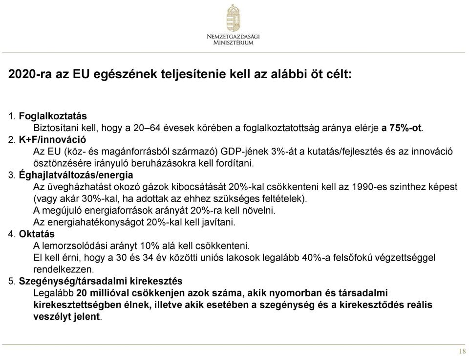 K+F/innováció Az EU (köz- és magánforrásból származó) GDP-jének 3%