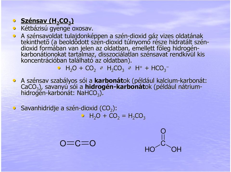 jelen az oldatban, emellett fıleg f hidrogén- karbonátionokat tartalmaz, disszociálatlan szénsavat rendkívül l kis koncentráci cióban találhat lható az oldatban).