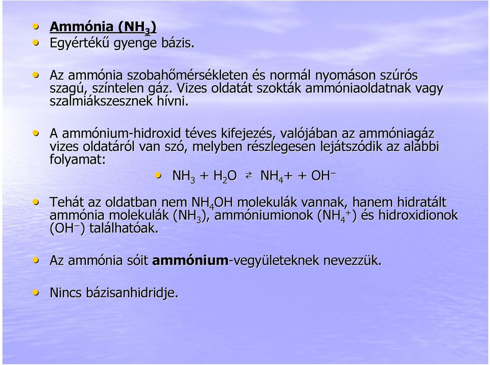 h A ammónium nium-hidroxid téves t kifejezés, valójában az ammóniag niagáz vizes oldatáról l van szó,, melyben részlegesen r lejátsz tszódik az alábbi