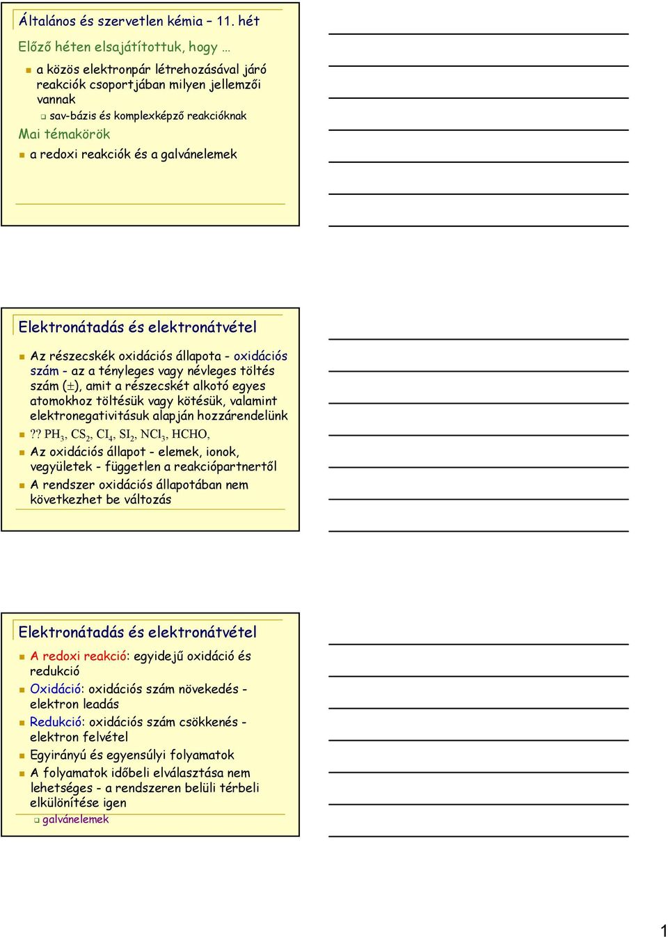 galvánelemek Elektronátadás és elektronátvétel Az részecskék oxidációs állapota - oxidációs szám - az a tényleges vagy névleges töltés szám (±), amit a részecskét alkotó egyes atomokhoz töltésük vagy