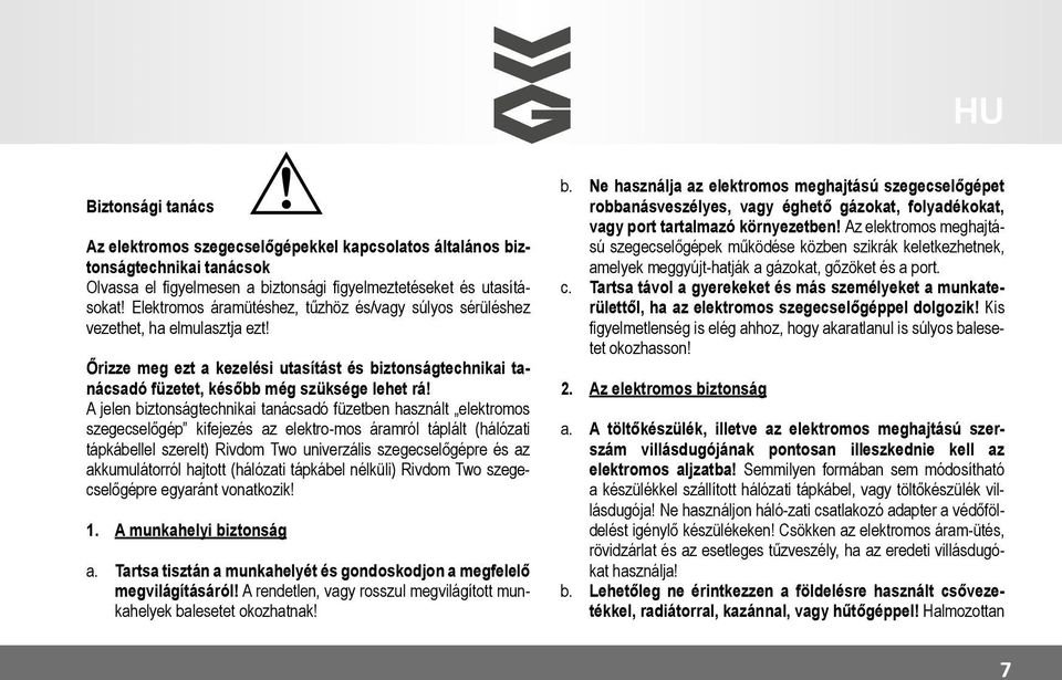 A jelen biztonságtechnikai tanácsadó füzetben használt elektromos szegecselőgép kifejezés az elektro-mos áramról táplált (hálózati tápkábellel szerelt) Rivdom Two univerzális szegecselőgépre és az