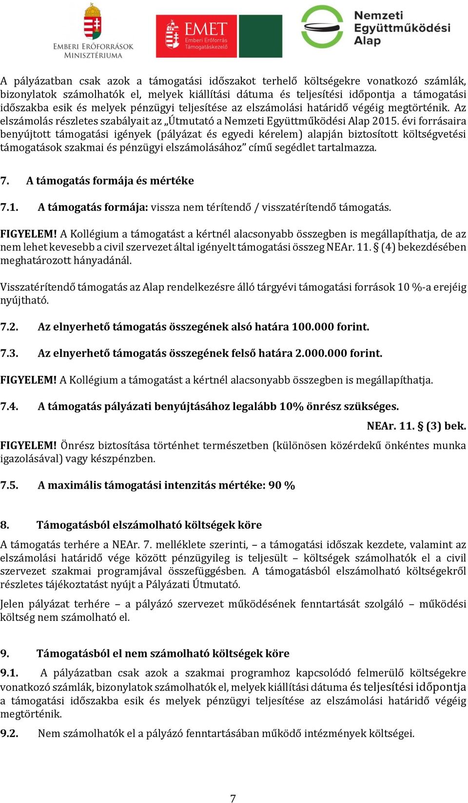 évi forrásaira benyújtott támogatási igények (pályázat és egyedi kérelem) alapján biztosított költségvetési támogatások szakmai és pénzügyi elszámolásához című segédlet tartalmazza. 7.