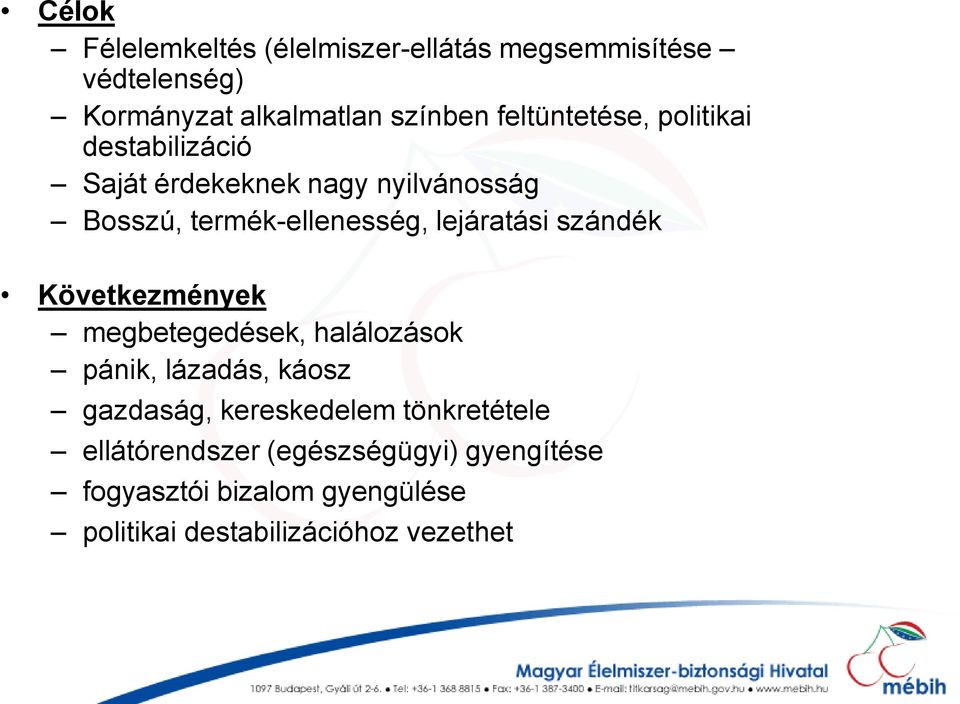 lejáratási szándék Következmények megbetegedések, halálozások pánik, lázadás, káosz gazdaság, kereskedelem