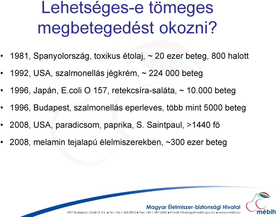 ~ 224 000 beteg 1996, Japán, E.coli O 157, retekcsíra-saláta, ~ 10.