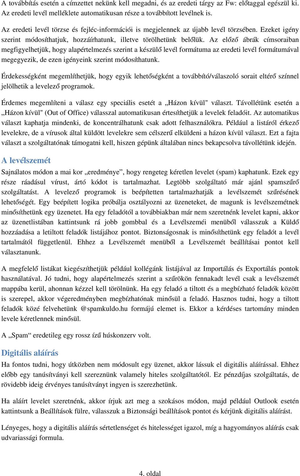 Az előző ábrák címsoraiban megfigyelhetjük, hogy alapértelmezés szerint a készülőlevél formátuma az eredeti levél formátumával megegyezik, de ezen igényeink szerint módosíthatunk.