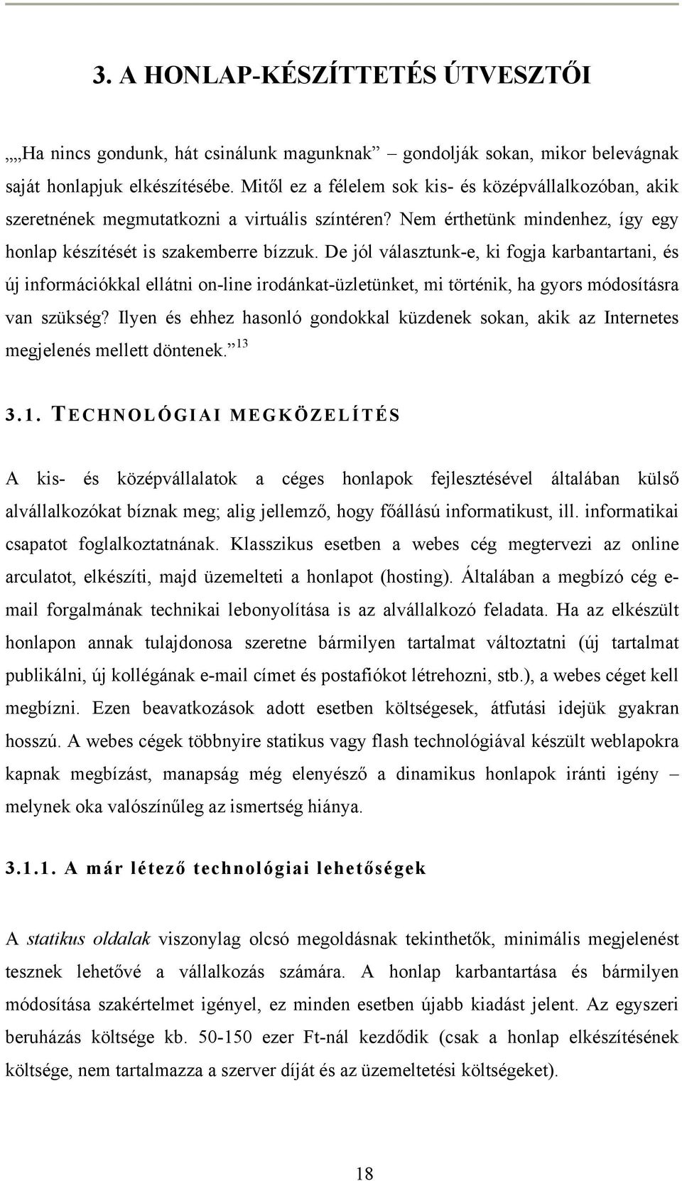 De jól választunk-e, ki fogja karbantartani, és új információkkal ellátni on-line irodánkat-üzletünket, mi történik, ha gyors módosításra van szükség?