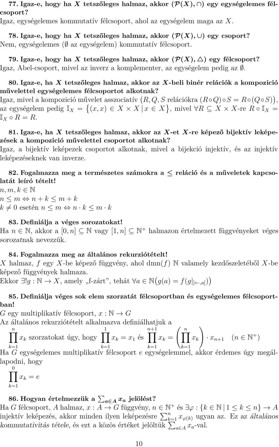 Igaz, Abel-csoport, mivel az inverz a komplementer, az egységelem pedig az. 80.