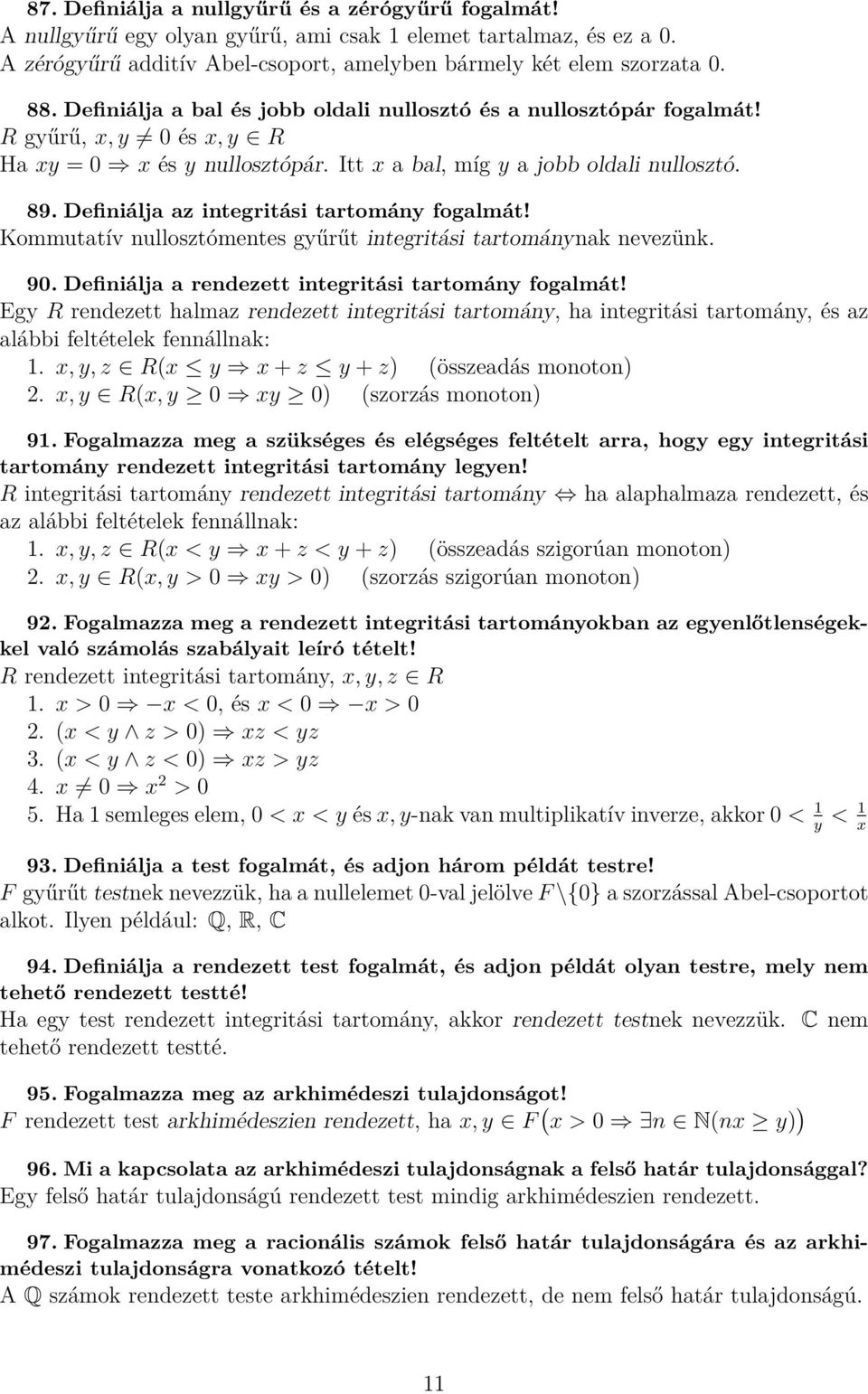 Definiálja az integritási tartomány fogalmát! Kommutatív nullosztómentes gyűrűt integritási tartománynak nevezünk. 90. Definiálja a rendezett integritási tartomány fogalmát!