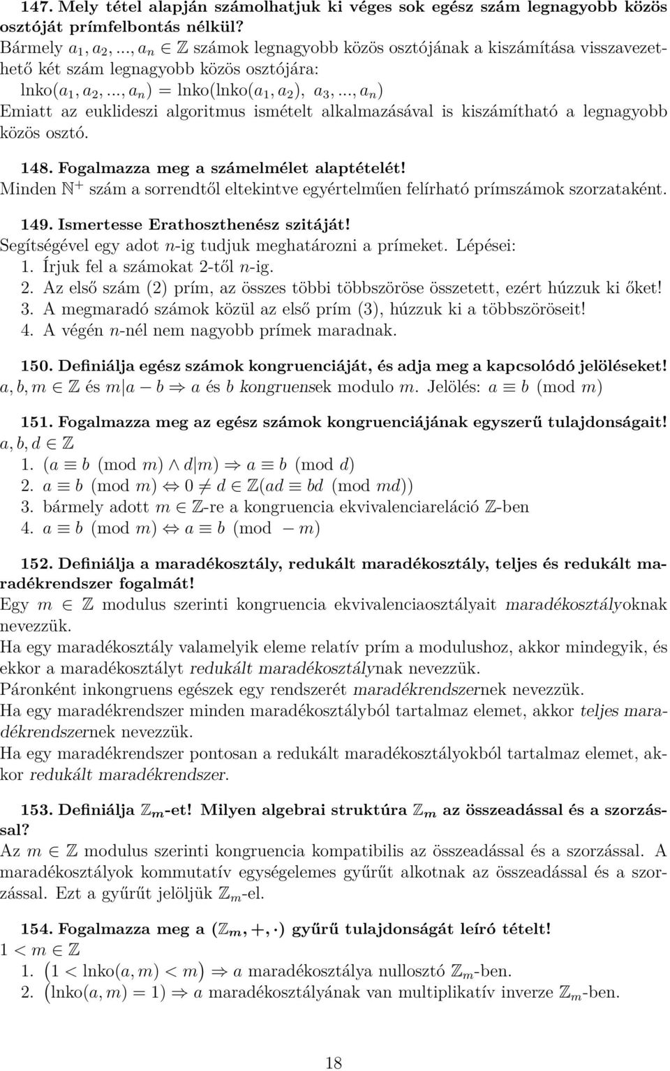 .., a n ) Emiatt az euklideszi algoritmus ismételt alkalmazásával is kiszámítható a legnagyobb közös osztó. 148. Fogalmazza meg a számelmélet alaptételét!