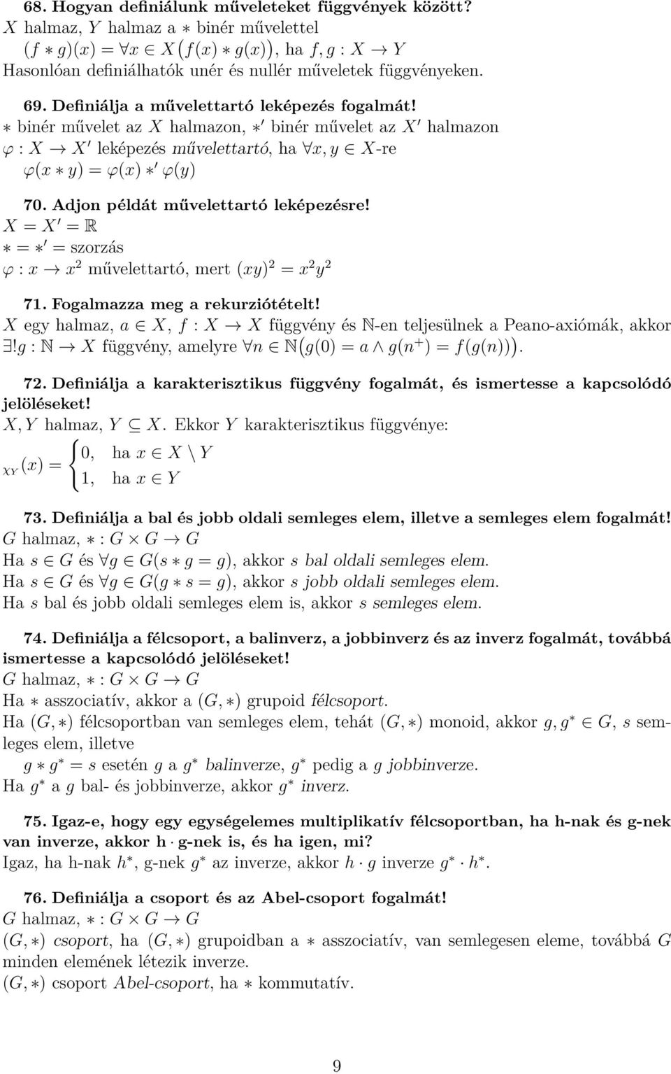 Adjon példát művelettartó leképezésre! X = X = R = = szorzás φ : x x 2 művelettartó, mert (xy) 2 = x 2 y 2 71. Fogalmazza meg a rekurziótételt!