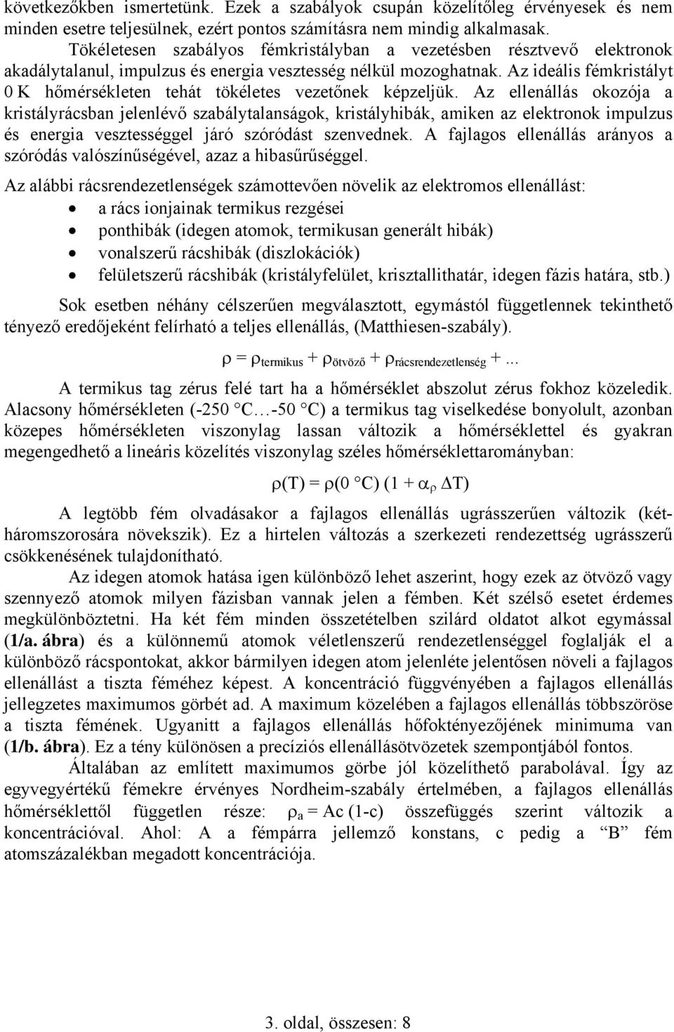 z ideális fémkristályt 0 K hőmérsékleten tehát tökéletes vezetőnek képzeljük.