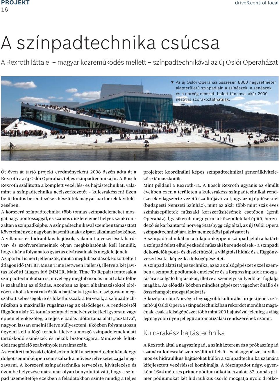 Öt éven át tartó projekt eredményeként 2008 őszén adta át a Rexroth az új Oslói Operaház teljes színpadtechnikáját.