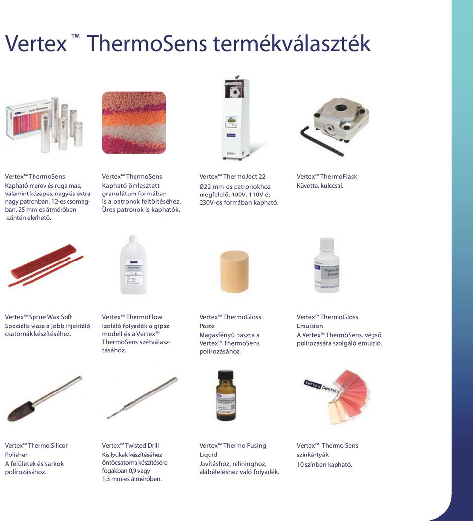 100V, 110V és 230V-os formában kapható. Vertex ThermoFlask Küvetta, kulccsal. Vertex Sprue Wax Soft Speciális viasz a jobb injektáló csatornák készítéséhez.